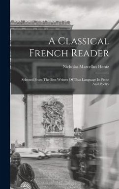 A Classical French Reader: Selected From The Best Writers Of That Language In Prose And Poetry - Hentz, Nicholas Marcellus