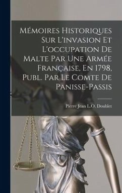 Mémoires Historiques Sur L'invasion Et L'occupation De Malte Par Une Armée Française, En 1798, Publ. Par Le Comte De Panisse-Passis - Doublet, Pierre Jean L O