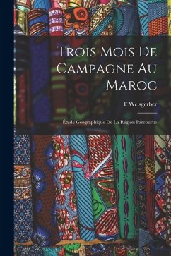 Cover Trois Mois De Campagne Au Maroc: Étude Géographique De La Région Parcourue