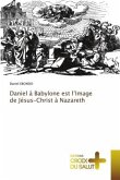 Daniel à Babylone est l¿Image de Jésus-Christ à Nazareth