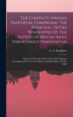 Cover The Complete Hindoo Pantheon, Comprising The Principal Deities Worshipped By The Natives Of British India Throughout Hindoostan: Being A Collection Of