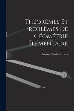 Théorèmes Et Problèmes De Géométrie Élémentaire - Catalan, Eugène Charles