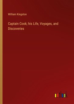 Captain Cook; his Life, Voyages, and Discoveries - Kingston, William