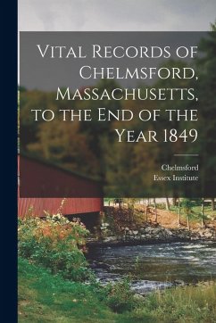 Vital Records of Chelmsford, Massachusetts, to the End of the Year 1849
