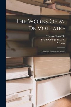 The Works Of M. De Voltaire: Oedipus. Mariamne. Brutus - Francklin, Thomas