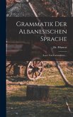 Grammatik Der Albanesischen Sprache: (laut- Und Formenlehre)...