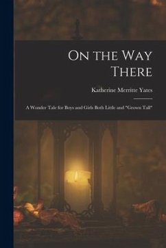 On the way There; a Wonder Tale for Boys and Girls Both Little and 