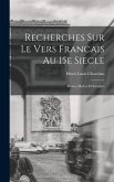 Recherches Sur le Vers Francais au 15e Siecle; Rimes, Metres et Strophes