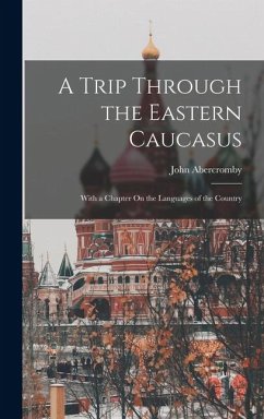 A Trip Through the Eastern Caucasus: With a Chapter On the Languages of the Country - Abercromby, John