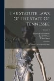 The Statute Laws Of The State Of Tennessee: Of A Public And General Nature; Volume 1