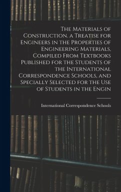 The Materials of Construction. a Treatise for Engineers in the Properties of Engineering Materials, Compiled From Textbooks Published for the Students of the International Correspondence Schools, and Specially Selected for the Use of Students in the Engin