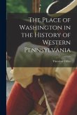 The Place of Washington in the History of Western Pennsylvania