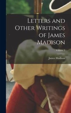 Letters and Other Writings of James Madison; Volume 3 - Madison, James