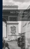 Mes Origines: Mémoires Et Récits