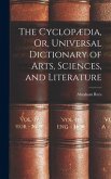The Cyclopædia, Or, Universal Dictionary of Arts, Sciences, and Literature