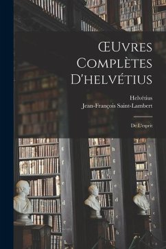 OEuvres Complètes D'helvétius: De L'esprit - Helvétius; Saint-Lambert, Jean-François