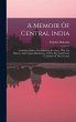 A Memoir Of Central India: Including... - Bild 1