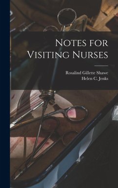 Notes for Visiting Nurses - Shawe, Rosalind Gillette; Jenks, Helen C