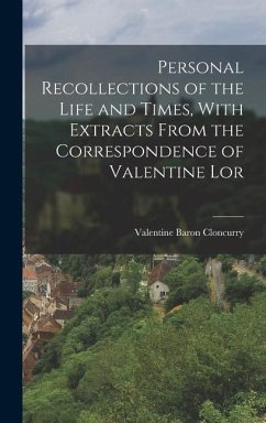 Personal Recollections of the Life and Times, With Extracts From the Correspondence of Valentine Lor - Cloncurry, Valentine Baron