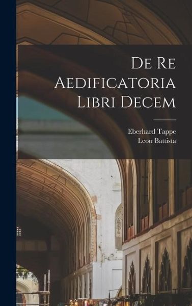 De re aedificatoria libri decem De re aedificatoria libri decem