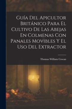 Cover Guía Del Apicultor Británico Para El Cultivo De Las Abejas En Colmenas Con Panales Movibles Y El Uso Del Extractor