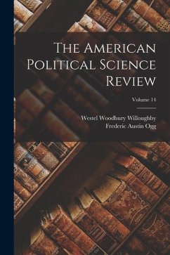 The American Political Science Review; Volume 14 - Ogg, Frederic Austin; Willoughby, Westel Woodbury