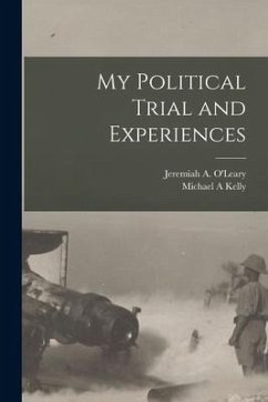 My Political Trial and Experiences - A, Kelly Michael