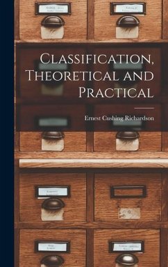 Classification, Theoretical and Practical - Richardson, Ernest Cushing