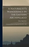 A Naturalist's Wanderings in the Eastern Archipelago: A Narrative of Travel and Exploration From 1878 to 1883