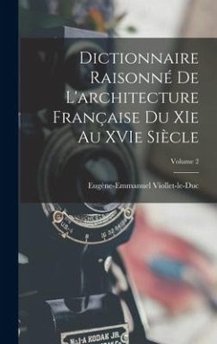 Dictionnaire raisonné de l'architecture française du XIe au XVIe siècle; Volume 2 - Viollet-Le-Duc, Eugène-Emman