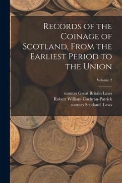 Records of the Coinage of Scotland, From the Earliest Period to the Union; Volume 2 - Great Britain Laws, Statutes; Scotland Laws, Statutes; Cochran-Patrick, Robert William