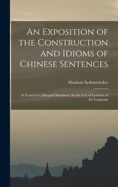 An Exposition of the Construction and Idioms of Chinese Sentences - Sydenstricker, Absalom