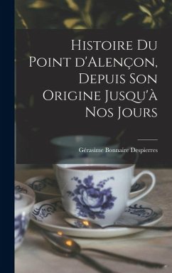 Cover Histoire du point d'Alençon, depuis son origine jusqu'à nos jours