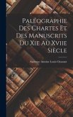 Paléographie Des Chartes Et Des Manuscrits Du Xie Au Xviie Siècle
