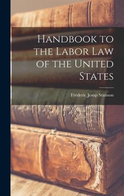 Handbook to the Labor Law of the United States - Stimson, Frederic Jesup