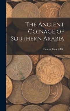 The Ancient Coinage of Southern Arabia - Hill, George Francis