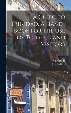 A Guide to Trinidad. A Hand-book for the use of Tourists and Visitors - Saville, Marshall H Fmo; Collens, J H