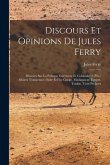 Discours Et Opinions De Jules Ferry: Discours Sur La Politque Extérieure Et Coloniale (2. Ptie.) Affaires Tunisiennes (Suite Et Fin) Congo. Madagascar