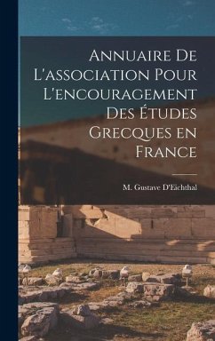 Annuaire de L'association pour L'encouragement des Études Grecques en France - D'Eichthal, M Gustave