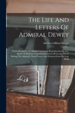 Cover The Life And Letters Of Admiral Dewey: From Montpelier To Manila Containing Reproductions In Fac-simile Of Hitherto Unpublished Letters Of George Dewe