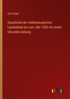 Geschichte der meklenburgischen Landstände bis zum Jahr 1555 mit einem Urkunden-Anhang - Hegel, Carl