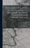 Documents Relating to the Question of Boundary Between Venezuela and British Guyana; Volume III