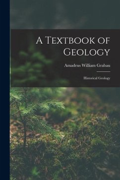 A Textbook of Geology: Historical Geology - Grabau, Amadeus William