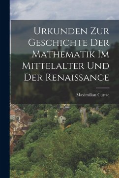Cover Urkunden zur Geschichte der Mathematik im Mittelalter und der Renaissance