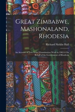 Cover Great Zimbabwe, Mashonaland, Rhodesia: An Account of Two Years' Examination Work in 1902-4 On Behalf of the Government of Rhodesia