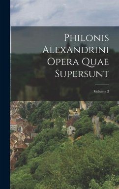 Philonis Alexandrini Opera Quae Supersunt; Volume 2 - Anonymous