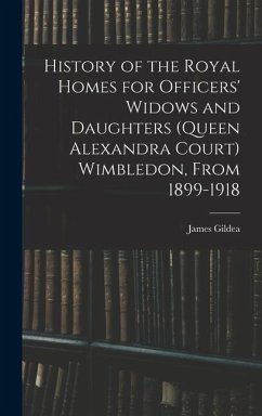 History of the Royal Homes for Officers' Widows and Daughters (Queen Alexandra Court) Wimbledon, From 1899-1918 - Gildea, James