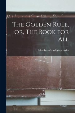 Cover The Golden Rule, or, The Book for All
