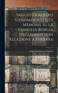 Cover Saggio di albero genealogico e di memorie su la famiglia Borgia specialmente in relazione a Ferrara