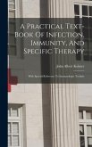 A Practical Text-book Of Infection, Immunity, And Specific Therapy: With Special Reference To Immunologic Technic